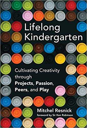 Cover of book Lifelong Kindergarten: Cultivating Creativity through Projects, Passion, Peers, and Play